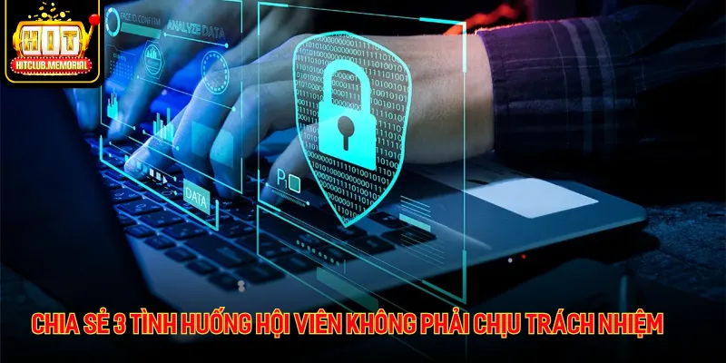 Chia sẻ 3 tình huống hội viên không phải chịu trách nhiệm